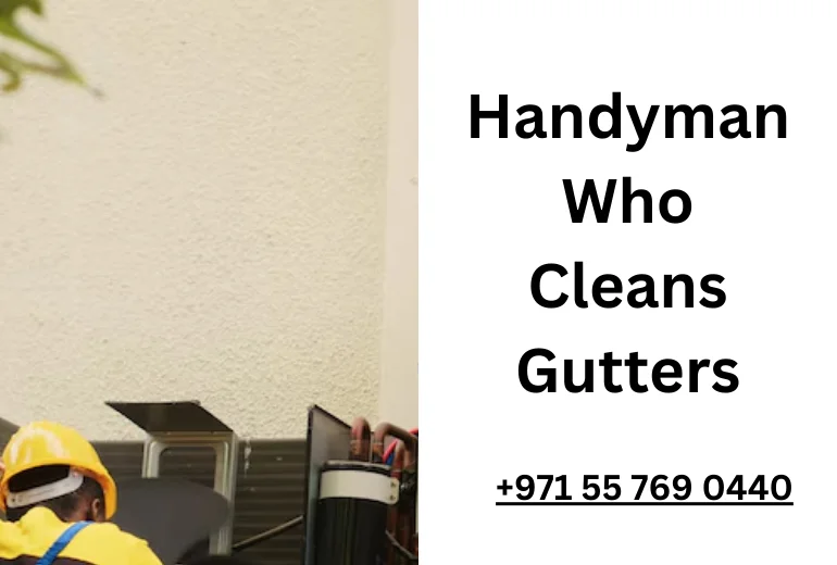 Handyman Who Cleans Gutters: Why You Should Hire One for Your Home